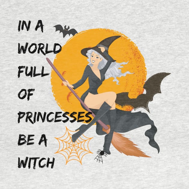 Halloween In A World Full Of Princesses Be A Witch by Suchmugs